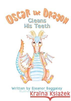 Oscar the Dragon Cleans his Teeth Baggaley   9781999991494 Eleanor Baggaley - książka
