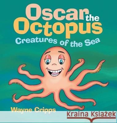 Oscar the Octopus Wayne Cripps 9781959493402 Creatures of the Sea Publishing - książka