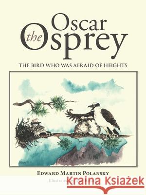 Oscar the Osprey: The Bird Who Was Afraid of Heights Edward Martin Polansky 9781504910101 Authorhouse - książka