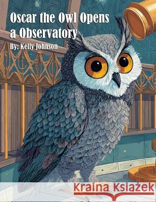 Oscar the Owl Opens a Observatory Kelly Johnson 9781088275603 Marick Booster - książka