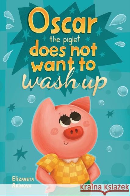 Oscar the Piglet does not want to wash up Elizaveta Akimova 9781787880160 Pegasus Elliot Mackenzie Publishers - książka