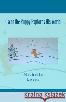 Oscar the Puppy Explores His World Michelle Lores 9781542684781 Createspace Independent Publishing Platform - książka