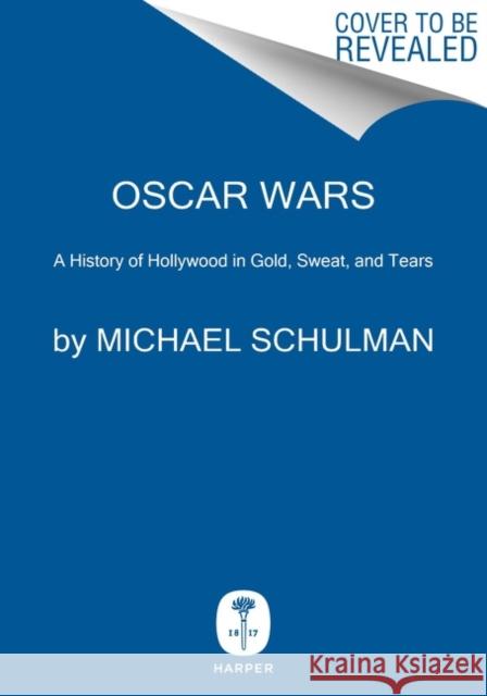 Oscar Wars: A History of Hollywood in Gold, Sweat, and Tears Michael Schulman 9780062859013 Harper - książka