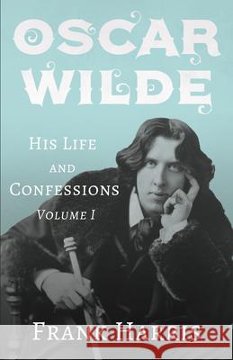 Oscar Wilde - His Life and Confessions - Volume I Frank Harris 9781528715287 Read & Co. Books - książka