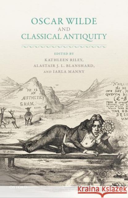 Oscar Wilde and Classical Antiquity Kathleen Riley Alastair J. L. Blanshard Iarla Manny 9780198789260 Oxford University Press, USA - książka