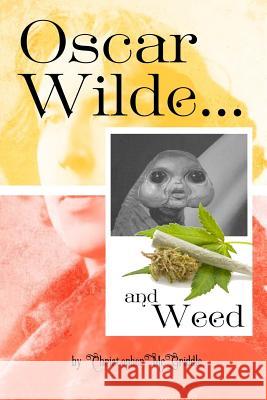 OSCAR WILDE AND WEED (quotes and photos for fans of weed and oscar wilde) McGriddle, Christopher 9781537653679 Createspace Independent Publishing Platform - książka