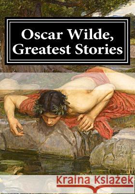 Oscar Wilde, Greatest Stories Oscar Wilde 9781543194548 Createspace Independent Publishing Platform - książka