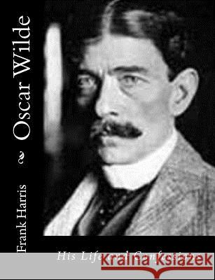 Oscar Wilde: His Life and Confessions Frank Harris 9781517336950 Createspace Independent Publishing Platform - książka