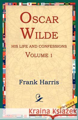 Oscar Wilde, His Life and Confessions, Volume 1 Frank Harris 9781595400208 1st World Library - książka