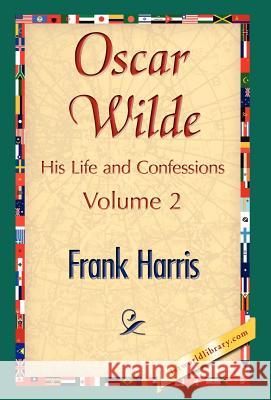 Oscar Wilde, His Life and Confessions, Volume 2 Frank Harris 9781421897417 1st World Library - książka