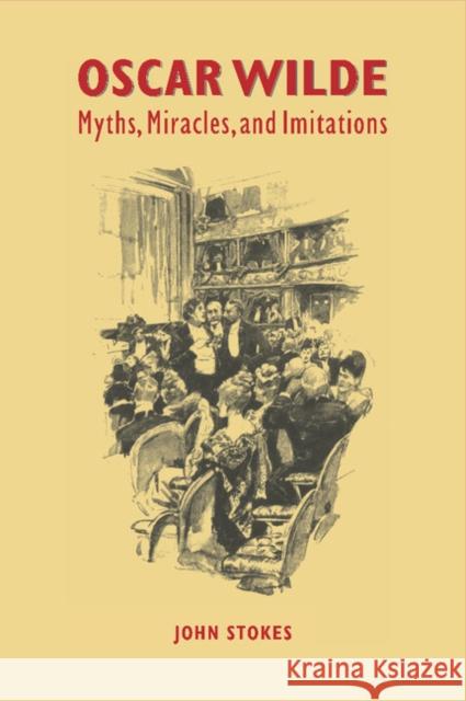 Oscar Wilde: Myths, Miracles and Imitations Stokes, John 9780521475372 Cambridge University Press - książka