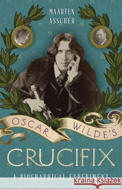 Oscar Wilde's Crucifix: A Biographical Experiment Maarten Asscher 9781940423210 Four Winds Press - książka