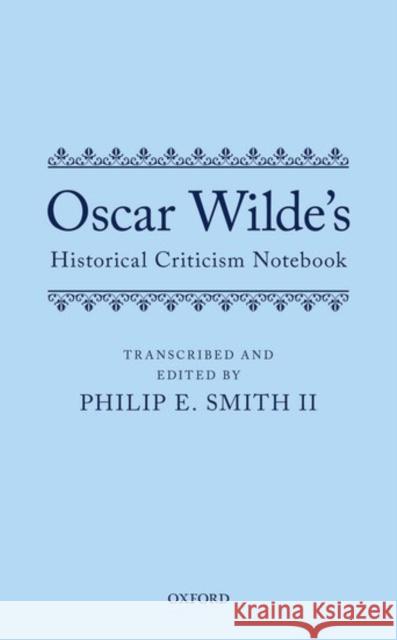 Oscar Wilde's Historical Criticism Notebook Philip E. Smit 9780199688012 Oxford University Press, USA - książka