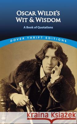 Oscar Wilde's Wit and Wisdom: A Book of Quotations Oscar Wilde 9780486401461 Dover Publications - książka