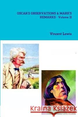 OSCAR\'S OBSERVATIONS & MARK\'S REMARKS - Volume II Vincent Lewis 9781450509329 Create a Space - książka