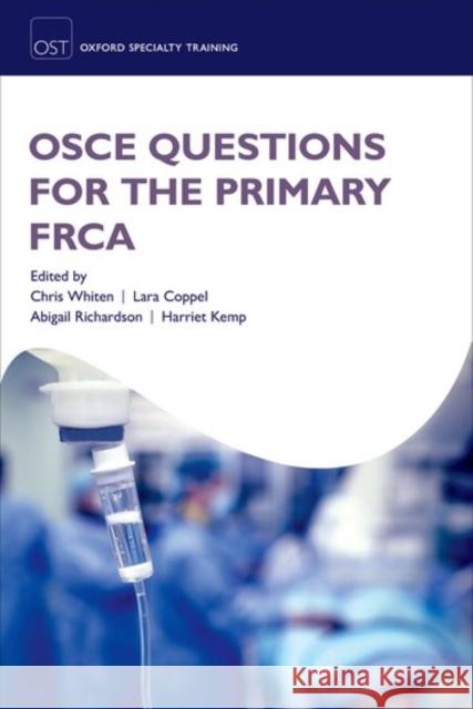 OSCE Questions for the Primary Frca Chris Whiten Lara Coppel Abigail Richardson 9780198753063 Oxford University Press, USA - książka