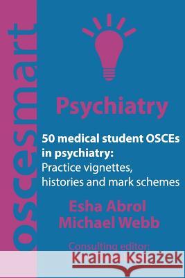 OSCEsmart - 50 medical student OSCEs in Psychiatry: Vignettes, histories and mark schemes for your finals. Webb, Michael 9780998526744 Simon Cowen Publishing - książka