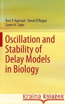 Oscillation and Stability of Delay Models in Biology Ravi P. Agarwal Donal O'Regan Samir H. Saker 9783319065564 Springer - książka