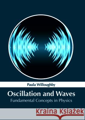 Oscillation and Waves: Fundamental Concepts in Physics Paula Willoughby 9781632386069 NY Research Press - książka