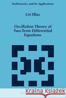 Oscillation Theory of Two-Term Differential Equations Uri Elias 9789048148066 Not Avail - książka