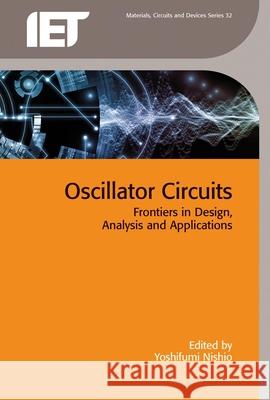 Oscillator Circuits: Frontiers in Design, Analysis and Applications Yoshifumi Nishio 9781785610578 Institution of Engineering & Technology - książka