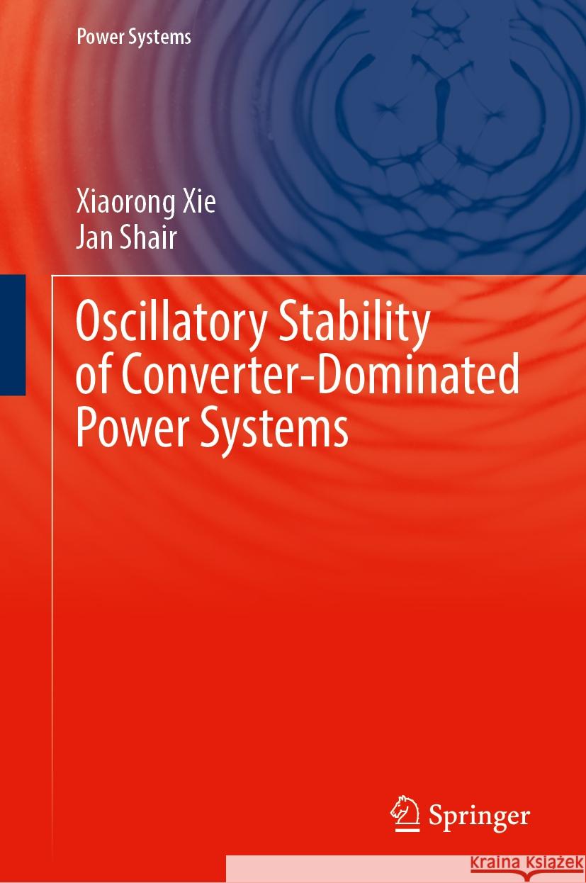 Oscillatory Stability of Converter-Dominated Power Systems Xiaorong Xie Jan Shair 9783031533563 Springer - książka