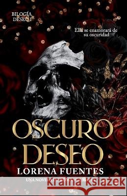 Oscuro Deseo: Ella se enamorara de su oscuridad (Romance Oscuro) Isaura Tapia Lorena Fuentes  9798390844588 Independently Published - książka
