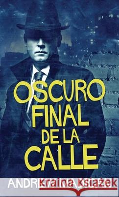 Oscuro Final de la Calle Andrew Madigan, Santiago Machain, Sebastian Obregon 9784867516942 Next Chapter Circle - książka