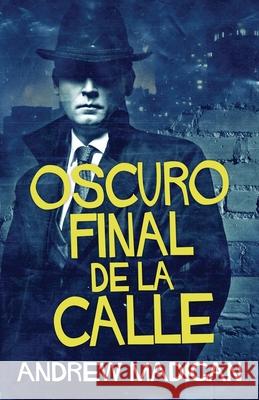 Oscuro Final de la Calle Andrew Madigan, Santiago Machain, Sebastian Obregon 9784867516959 Next Chapter Circle - książka