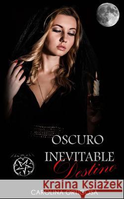 Oscuro inevitable destino Carolina Ortigosa 9781539593164 Createspace Independent Publishing Platform - książka