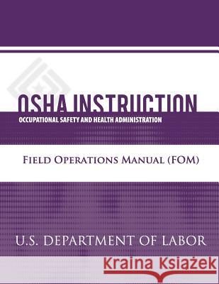 OSHA Instruction: Field Operations Manual (FOM) Administration, Occupational Safety and 9781479342600 Createspace - książka