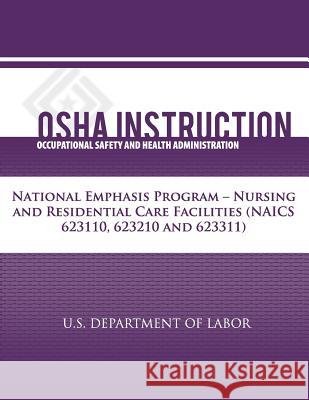 OSHA Instruction: National Emphasis Program - Nursing and Residential Care Facilities (NAICS 623110, 623210, 623311) Administration, Occupational Safety and 9781479342327 Createspace - książka