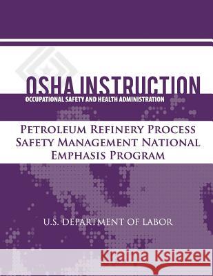 OSHA Instruction: Petroleum Refinery Process Safety Management National Emphasis Program U. S. Department of Labor Occupational Safety and Administration 9781479343201 Createspace - książka