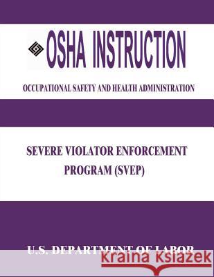 OSHA Instruction: Severe Violator Enforcement Program (SVEP) Administration, Occupational Safety and 9781514139080 Createspace - książka
