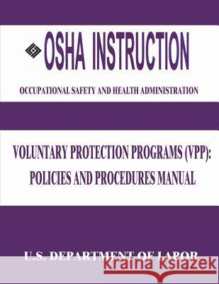 OSHA Instruction: Voluntary Protection Programs (VPP): Policies and Procedures Manual Administration, Occupational Safety and 9781512306873 Createspace - książka