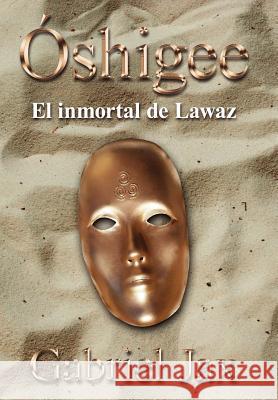 Óshigee: El inmortal de Lawaz Jax, Gabriel 9781425945183 Authorhouse - książka