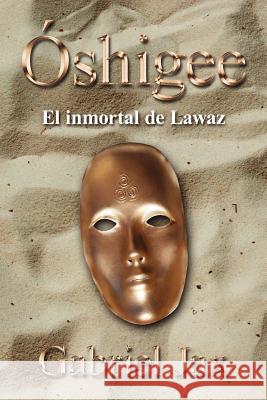 Óshigee: El inmortal de Lawaz Jax, Gabriel 9781425945190 Authorhouse - książka