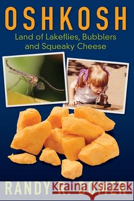 Oshkosh - Land of Lakeflies, Bubblers and Squeaky Cheese Randy R. Domer 9781637522516 Randy Domer - książka