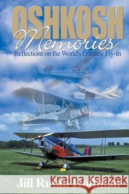 Oshkosh Memories: Reflections on the World's Greatest Fly-In Hoffman, Jill Rutan 9780595006021 Writers Club Press - książka