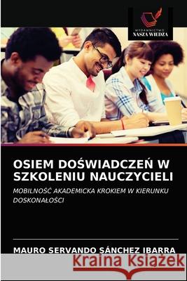 Osiem DoŚwiadczeŃ W Szkoleniu Nauczycieli Sánchez Ibarra, Mauro Servando 9786202951395 Wydawnictwo Nasza Wiedza - książka