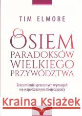 Osiem paradoksów przywództwa Tim Elmore 9788366748293 Logos Oficyna Wydawnicza - książka