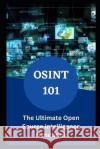 Osint 101: The Ultimate Open Source intelligence Handbook Eliam Johnson   9798389528413 Independently Published