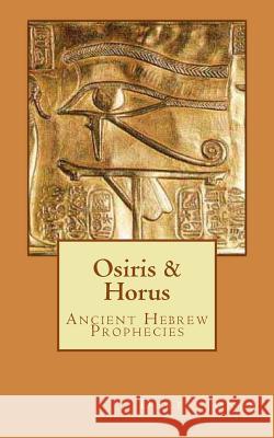 Osiris & Horus: Ancient Hebrew Prophecies Derek a. Jones 9781727551907 Createspace Independent Publishing Platform - książka