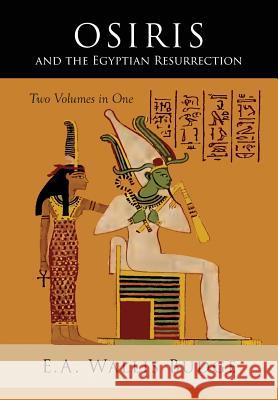 Osiris and the Egyptian Resurrection: Two Volumes Bound in One E. A. Wallis Budge 9781684223510 Martino Fine Books - książka