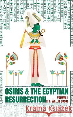 Osiris and the Egyptian Resurrection, Vol. 1 Hardcover Wallis Budge   9781639234110 Lushena Books Inc - książka