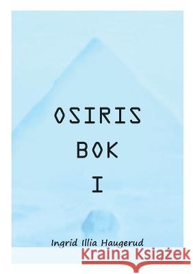 Osiris Bok I: i samtaler med Illia Ingrid Illia Haugerud 9788284511092 Books on Demand - książka