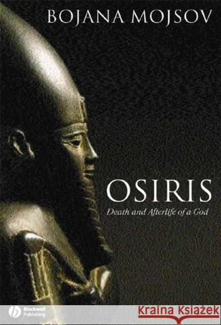 Osiris: Death and Afterlife of a God Mojsov, Bojana 9781405131797 Blackwell Publishing Professional - książka