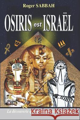 Osiris Est Israël: La découverte qui va bouleverser l'humanité Sabbah, Roger 9782958422707 Afnil - książka