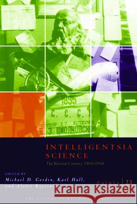 Osiris, Volume 23 : Intelligentsia Science: The Russian Century, 1860-1960 Michael Gordin Karl Hall Alexei Kojevnikov 9780226304571 University of Chicago Press - książka