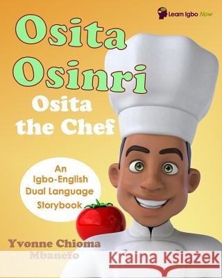 Osita Osinri - Osita the Chef (Igbo - English Storybook) Yvonne C. Mbanefo 9781720888475 Createspace Independent Publishing Platform - książka